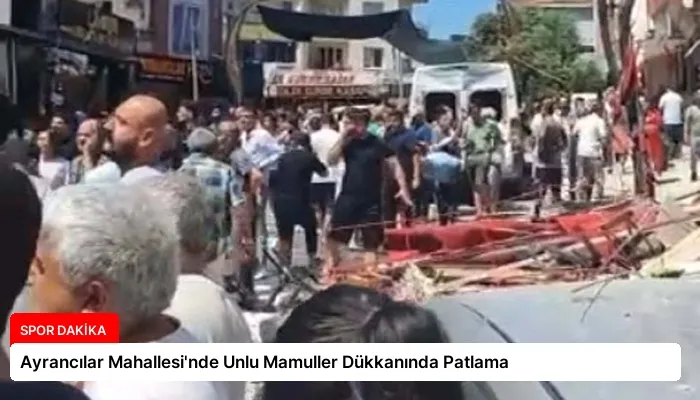 Ayrancılar Mahallesi’nde Unlu Mamuller Dükkanında Patlama