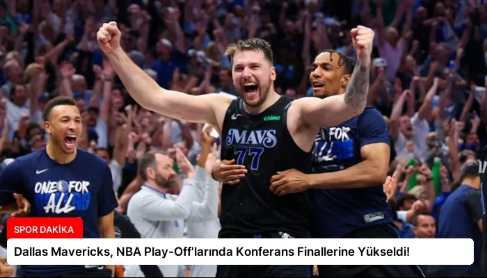 Dallas Mavericks, NBA Play-Off’larında Konferans Finallerine Yükseldi!
