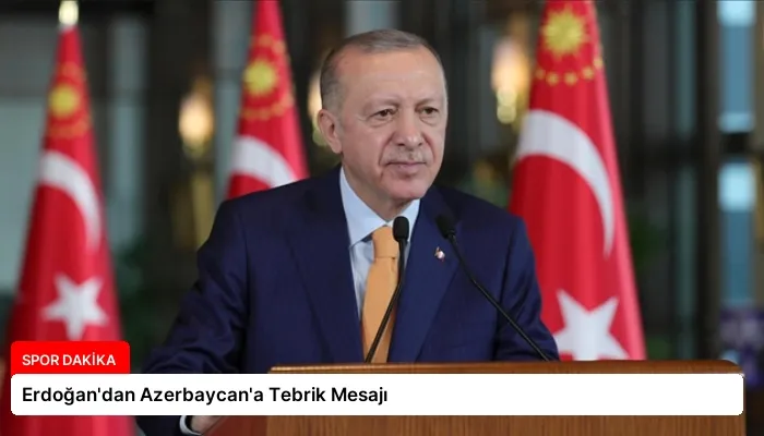 Erdoğan’dan Azerbaycan’a Tebrik Mesajı