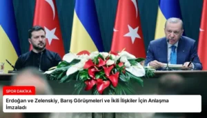Erdoğan ve Zelenskiy, Barış Görüşmeleri ve İkili İlişkiler İçin Anlaşma İmzaladı