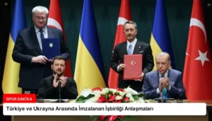 Türkiye ve Ukrayna Arasında İmzalanan İşbirliği Anlaşmaları