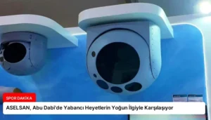 ASELSAN, Abu Dabi’de Yabancı Heyetlerin Yoğun İlgiyle Karşılaşıyor