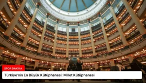 Türkiye’nin En Büyük Kütüphanesi: Millet Kütüphanesi