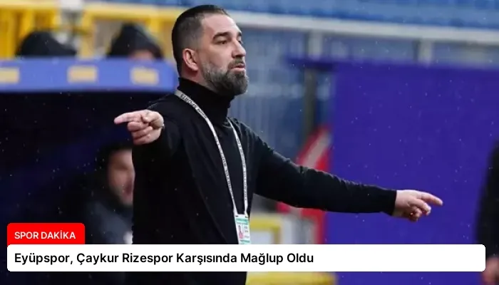 Eyüpspor, Çaykur Rizespor Karşısında Mağlup Oldu
