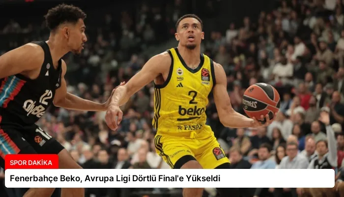 Fenerbahçe Beko, Avrupa Ligi Dörtlü Final’e Yükseldi