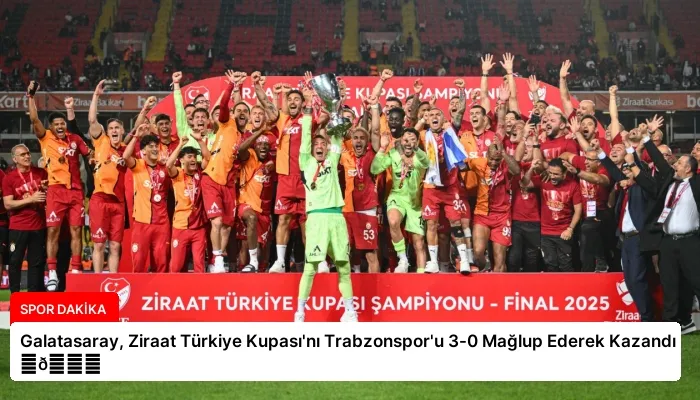 Galatasaray, Ziraat Türkiye Kupası’nı Trabzonspor’u 3-0 Mağlup Ederek Kazandı ⏬👇