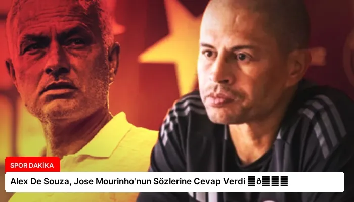 Alex De Souza, Jose Mourinho’nun Sözlerine Cevap Verdi ⏬👇