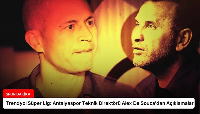 Trendyol Süper Lig: Antalyaspor Teknik Direktörü Alex De Souza’dan Açıklamalar