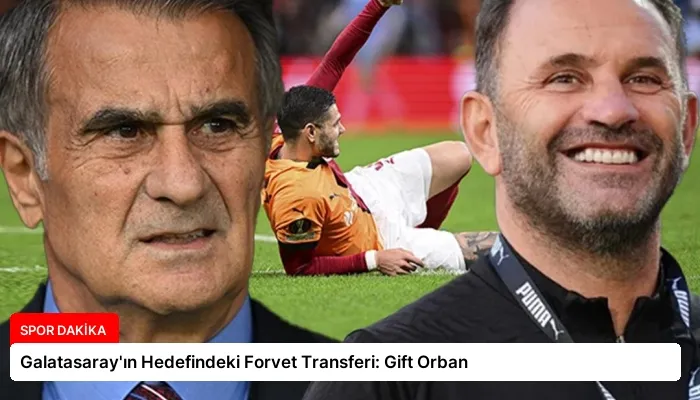 Galatasaray’ın Hedefindeki Forvet Transferi: Gift Orban