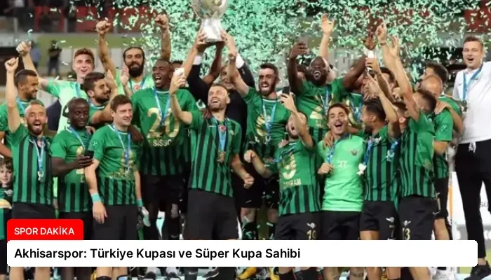 Akhisarspor: Türkiye Kupası ve Süper Kupa Sahibi