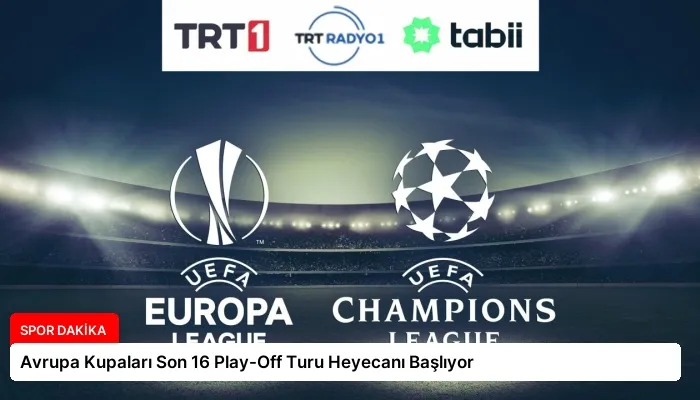 Avrupa Kupaları Son 16 Play-Off Turu Heyecanı Başlıyor