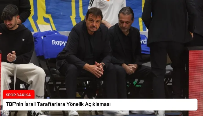 TBF’nin İsrail Taraftarlara Yönelik Açıklaması