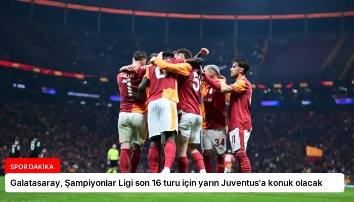 Galatasaray, Şampiyonlar Ligi son 16 turu için yarın Juventus’a konuk olacak