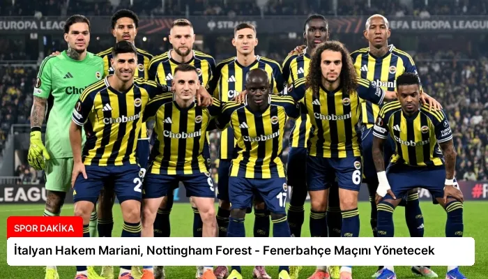 İtalyan Hakem Mariani, Nottingham Forest – Fenerbahçe Maçını Yönetecek