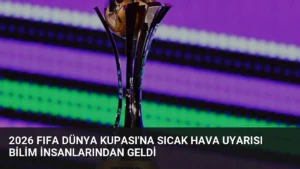 2026 FIFA Dünya Kupası’na Sıcak Hava Uyarısı Bilim İnsanlarından Geldi