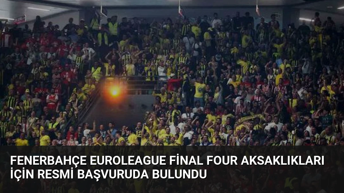 Fenerbahçe EuroLeague Final Four Aksaklıkları İçin Resmi Başvuruda Bulundu