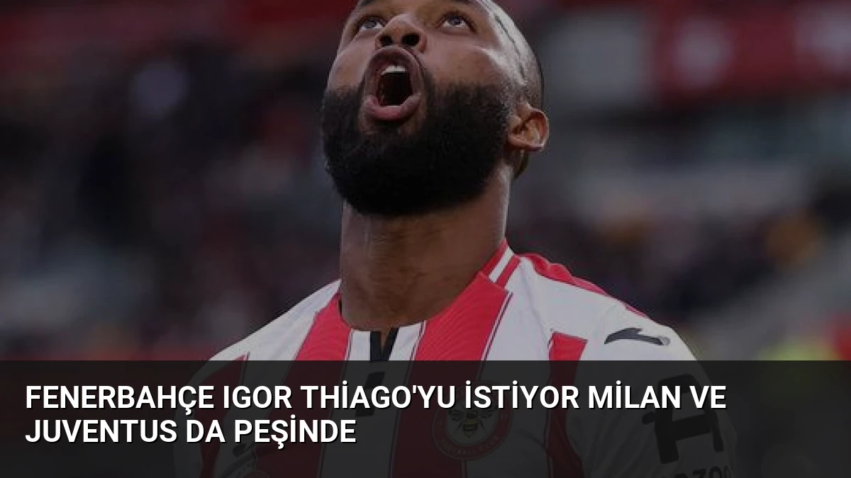 Fenerbahçe Igor Thiago’yu İstiyor Milan ve Juventus da Peşinde