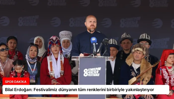 Bilal Erdoğan: Festivalimiz dünyanın tüm renklerini birbiriyle yakınlaştırıyor