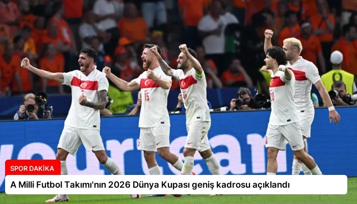 A Milli Futbol Takımı’nın 2026 Dünya Kupası geniş kadrosu açıklandı