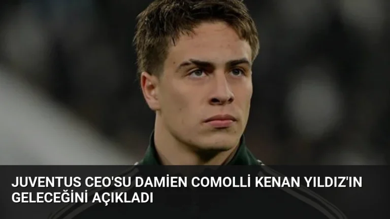Juventus CEO’su Damien Comolli Kenan Yıldız’ın Geleceğini Açıkladı