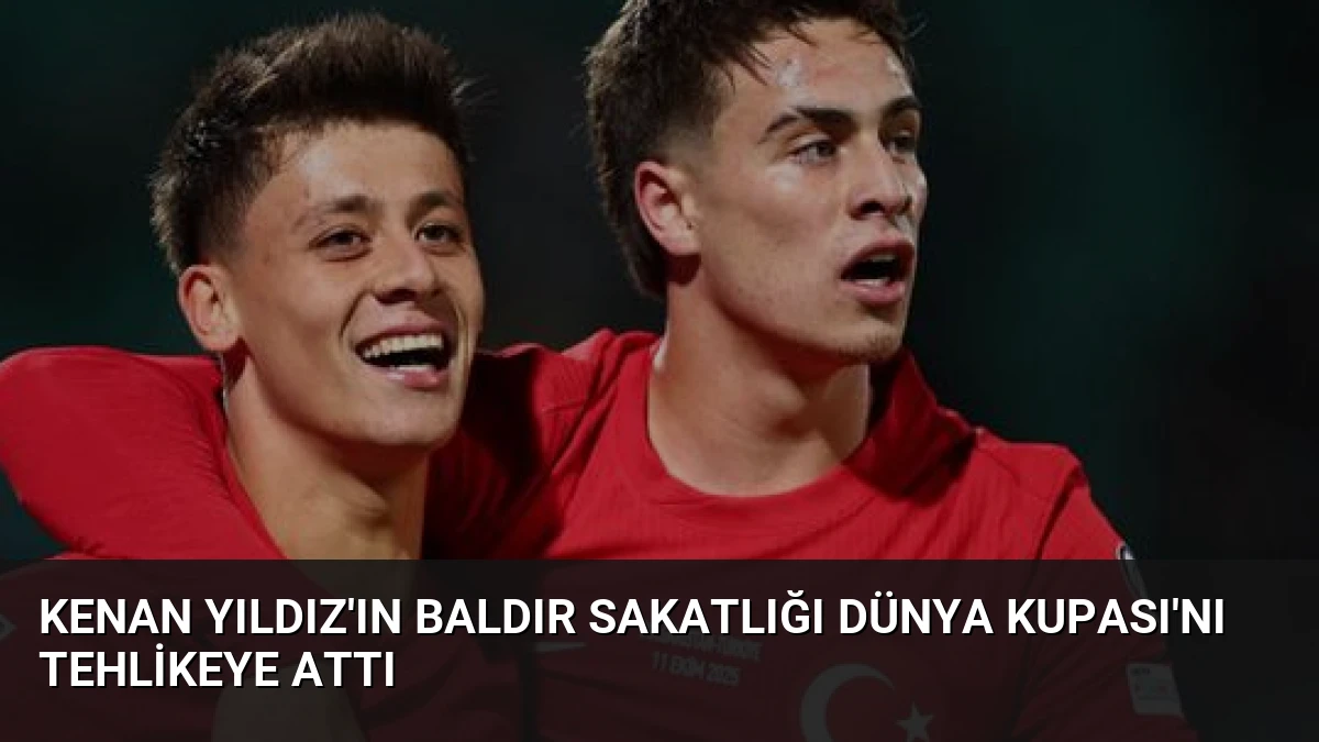 Kenan Yıldız’ın Baldır Sakatlığı Dünya Kupası’nı Tehlikeye Attı