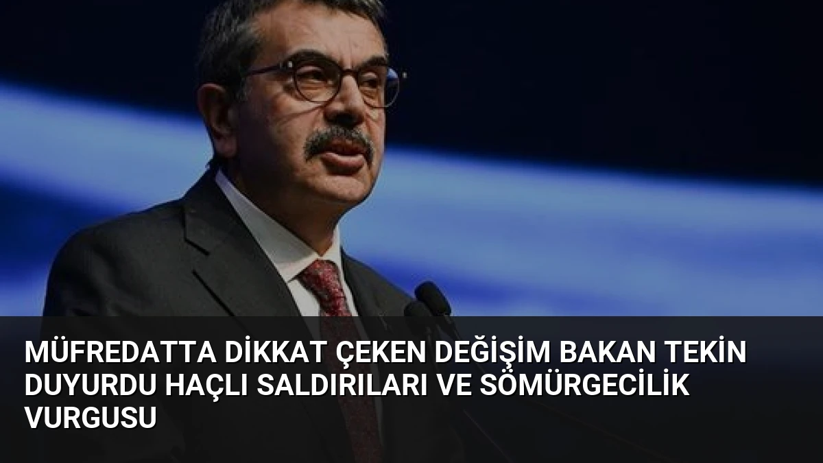 Müfredatta Dikkat Çeken Değişim Bakan Tekin Duyurdu Haçlı Saldırıları ve Sömürgecilik Vurgusu