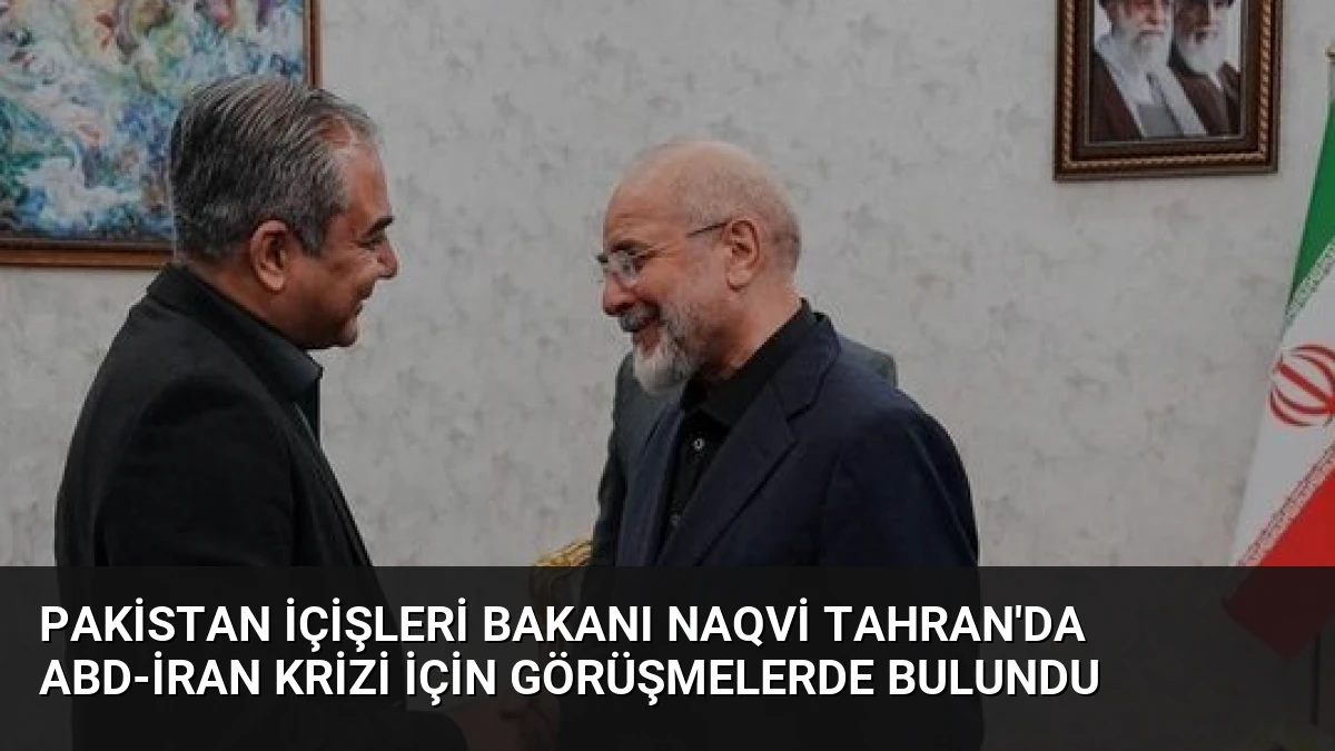 Pakistan İçişleri Bakanı Naqvi Tahran’da ABD-İran Krizi İçin Görüşmelerde Bulundu