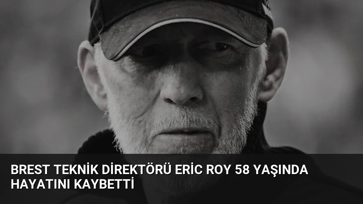 Brest Teknik Direktörü Eric Roy 58 Yaşında Hayatını Kaybetti