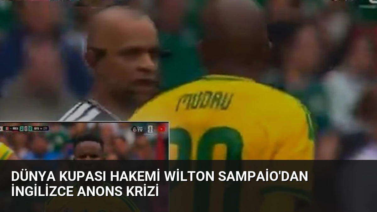 Dünya Kupası Hakemi Wilton Sampaio’dan İngilizce Anons Krizi