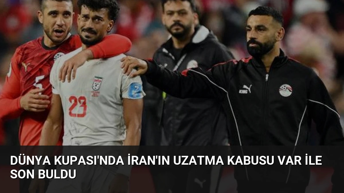 Dünya Kupası’nda İran’ın Uzatma Kabusu VAR ile Son Buldu