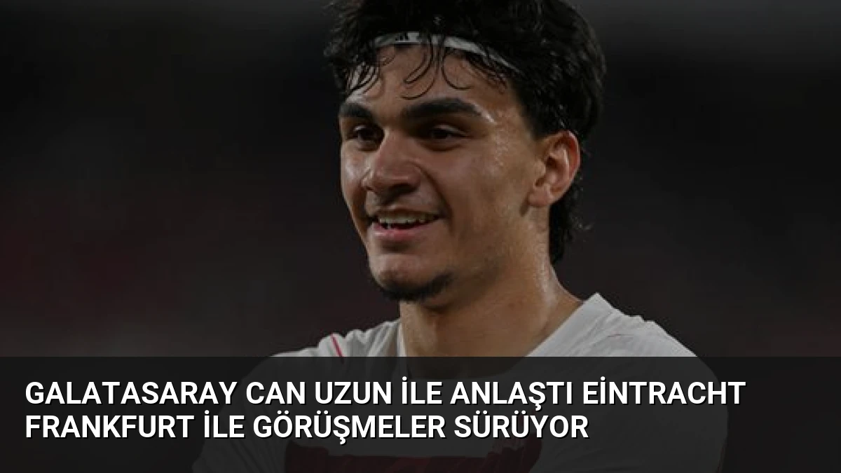 Galatasaray Can Uzun ile Anlaştı Eintracht Frankfurt ile Görüşmeler Sürüyor