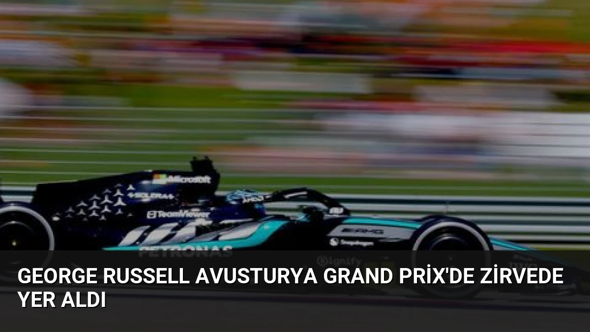 George Russell Avusturya Grand Prix’de Zirvede Yer Aldı