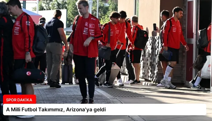 A Milli Futbol Takımımız, Arizona’ya geldi