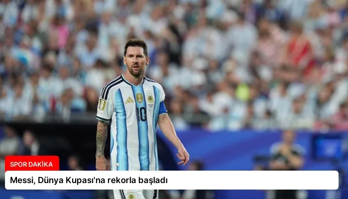Messi, Dünya Kupası’na rekorla başladı