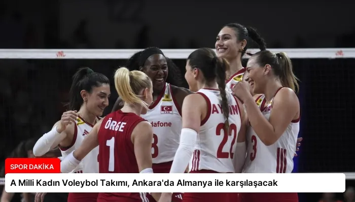 A Milli Kadın Voleybol Takımı, Ankara’da Almanya ile karşılaşacak