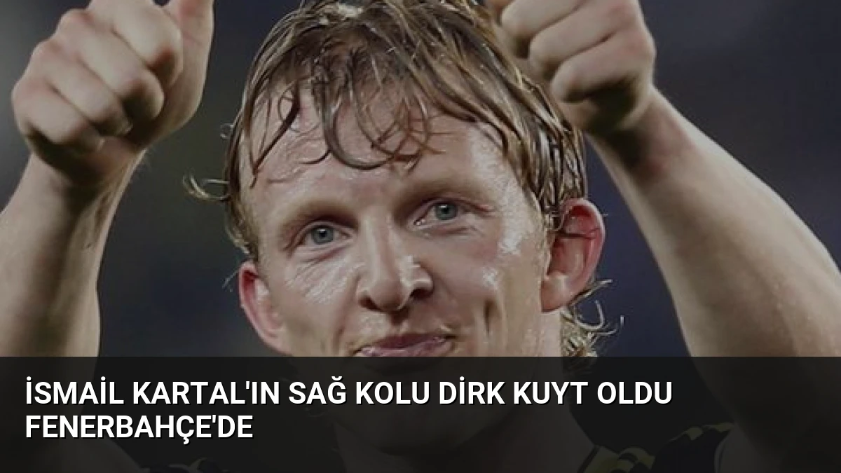 İsmail Kartal’ın Sağ Kolu Dirk Kuyt Oldu Fenerbahçe’de