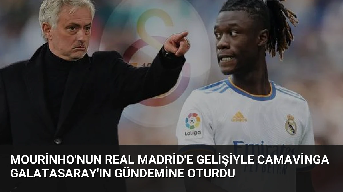 Mourinho’nun Real Madrid’e Gelişiyle Camavinga Galatasaray’ın Gündemine Oturdu
