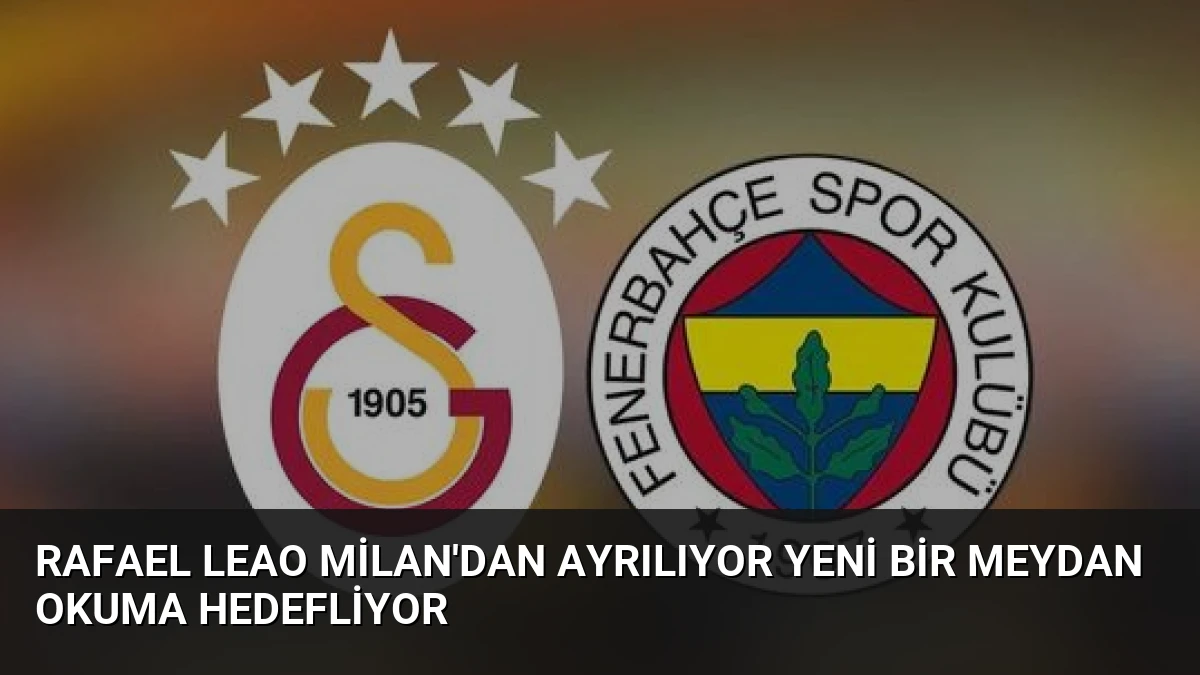 Rafael Leao Milan’dan Ayrılıyor Yeni Bir Meydan Okuma Hedefliyor