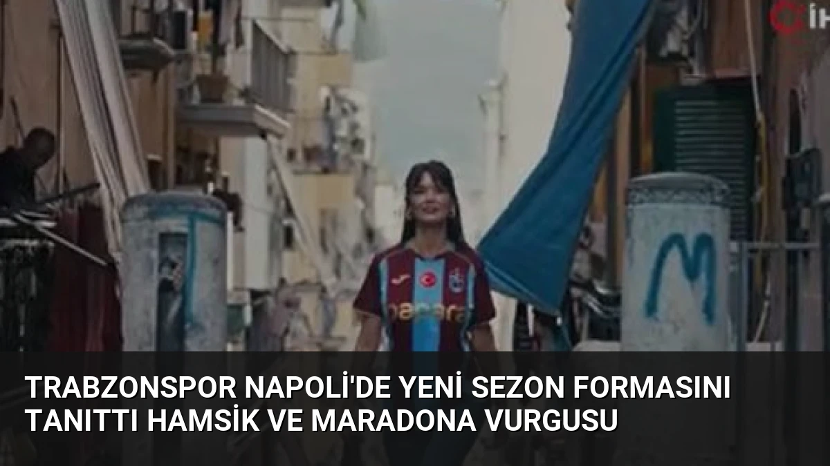 Trabzonspor Napoli’de Yeni Sezon Formasını Tanıttı Hamsik ve Maradona Vurgusu