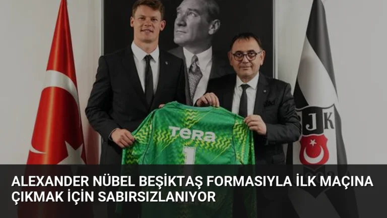 Alexander Nübel Beşiktaş Formasıyla İlk Maçına Çıkmak İçin Sabırsızlanıyor
