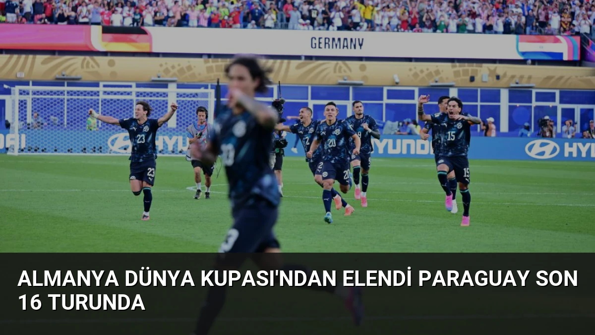 Almanya Dünya Kupası’ndan Elendi Paraguay Son 16 Turunda