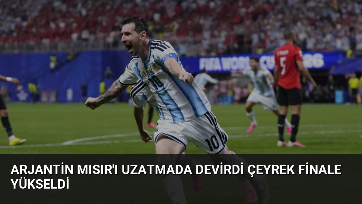 Arjantin Mısır’ı Uzatmada Devirdi Çeyrek Finale Yükseldi