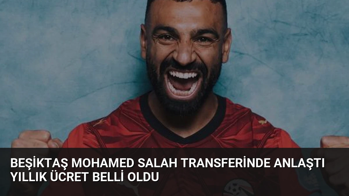 Beşiktaş Mohamed Salah Transferinde Anlaştı Yıllık Ücret Belli Oldu