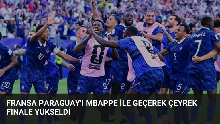 Fransa Paraguay’ı Mbappe ile geçerek çeyrek finale yükseldi