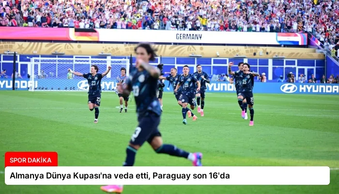 Almanya Dünya Kupası’na veda etti, Paraguay son 16’da
