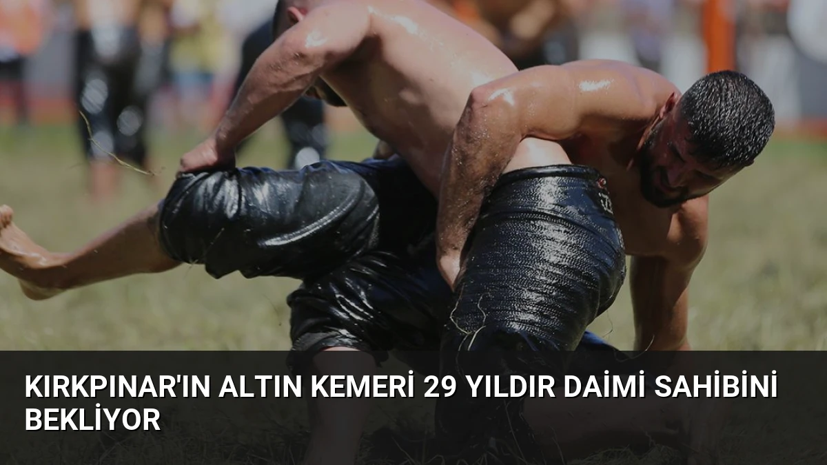 Kırkpınar’ın altın kemeri 29 yıldır daimi sahibini bekliyor