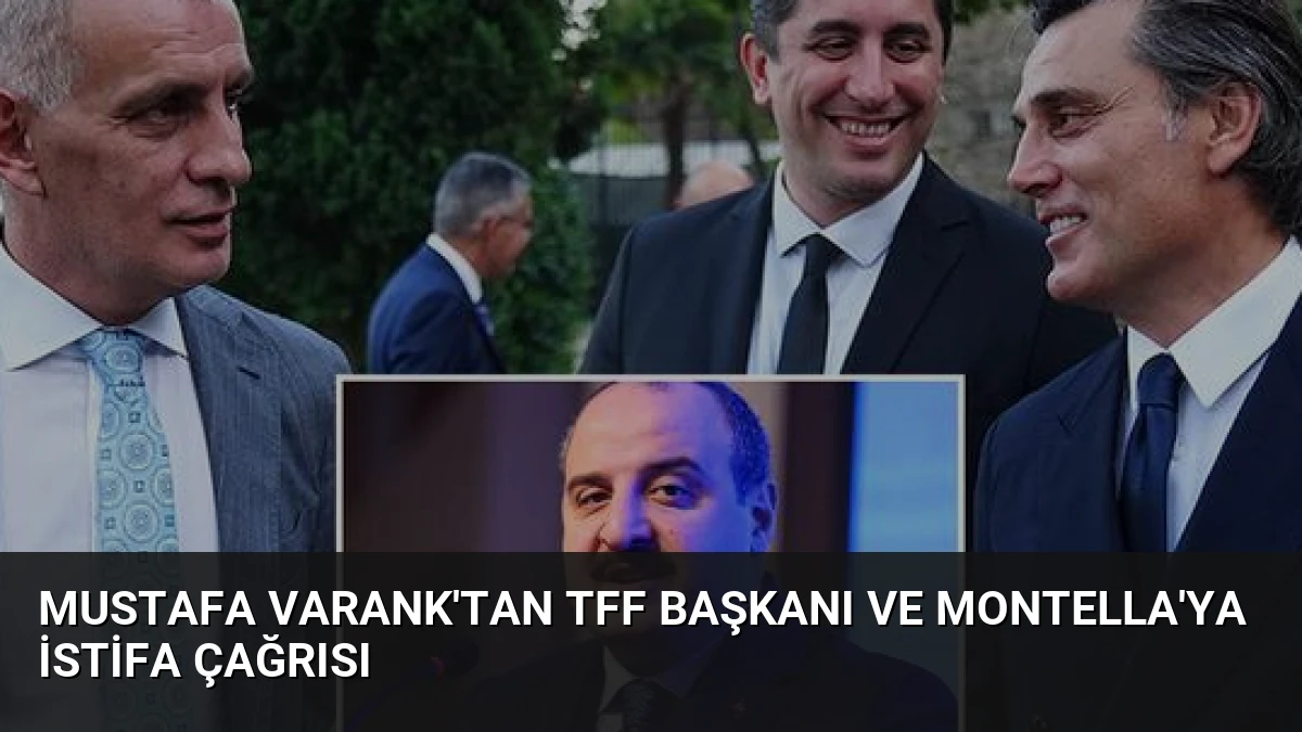 Mustafa Varank’tan TFF Başkanı ve Montella’ya İstifa Çağrısı