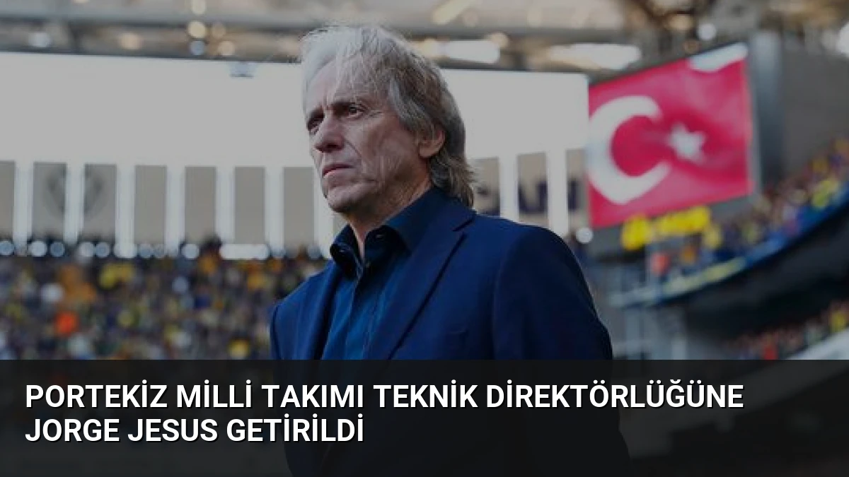 Portekiz Milli Takımı Teknik Direktörlüğüne Jorge Jesus Getirildi