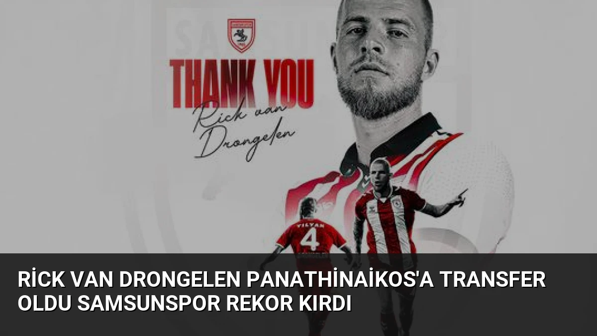 Rick van Drongelen Panathinaikos’a Transfer Oldu Samsunspor Rekor Kırdı