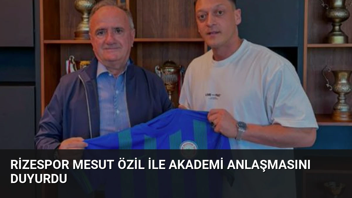 Rizespor Mesut Özil ile Akademi Anlaşmasını Duyurdu